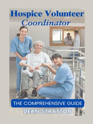 cover image of Hospice Volunteer Coordinator – the Comprehensive Guide